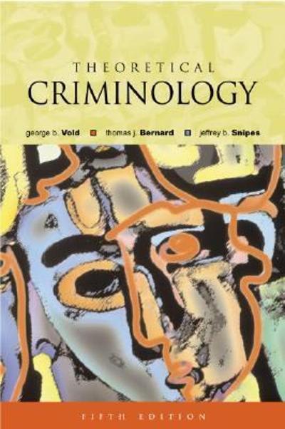 theoretical criminology 5th edition george b vold, thomas j bernard, jeffrey b snipes 0195142020,