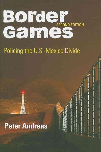 border games policing the u. s. -mexico divide 2nd edition peter andreas 0801475406, 9780801475405