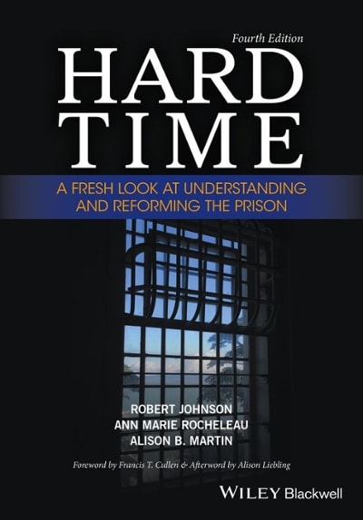 hard time a fresh look at understanding and reforming the prison 4th edition robert johnson, anne marie