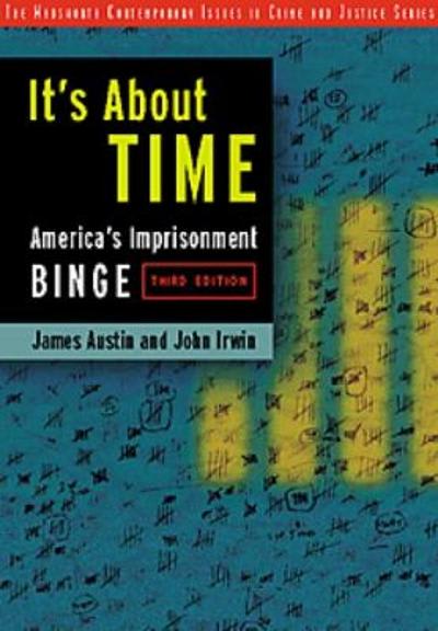 its about time americas imprisonment binge 3rd edition james austin, john irwin 0534514987, 9780534514983
