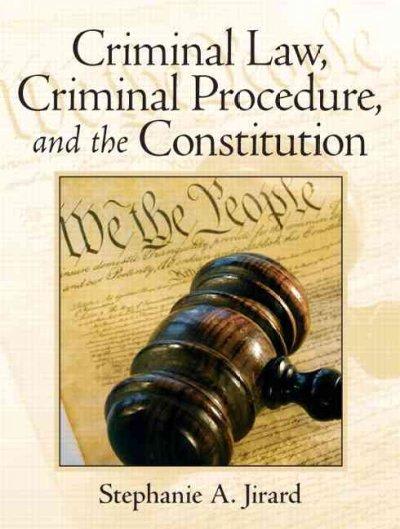 criminal law, criminal procedure, and the constitution 1st edition stephanie a jirard 0131756311,