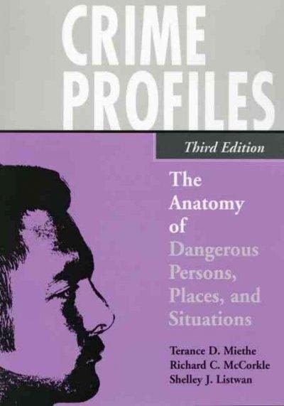 crime profiles the anatomy of dangerous persons, places, and situations 3rd edition terance d miethe, richard