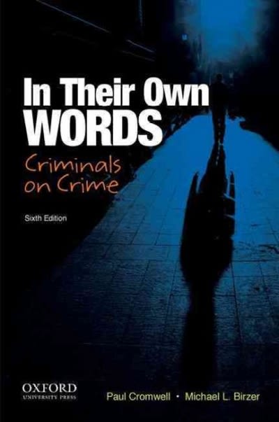 in their own words criminals on crime 6th edition paul f cromwell, michael l birzer 0199920052, 9780199920051