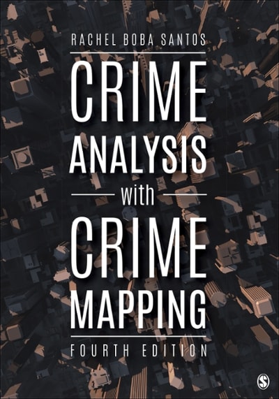 crime analysis with crime mapping 4th edition rachel boba santos 1506331033, 9781506331034