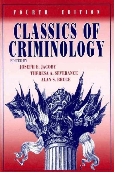classics of criminology 4th edition joseph e jacoby, theresa a severance, alan s bruce 1577667360,
