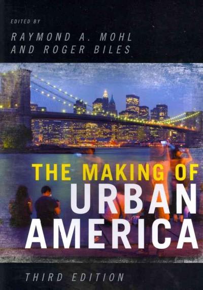 the making of urban america 3rd edition raymond a mohl, eric avila, roger w biles, timothy m collins, daniel