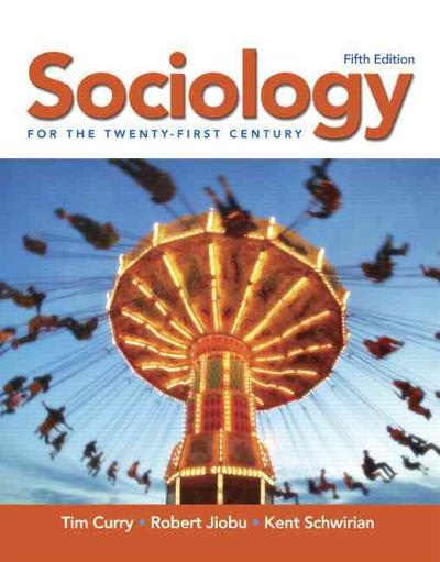 sociology for the twenty-first century 5th edition tim curry, robert m jiobu, kent schwirian 0132288214,