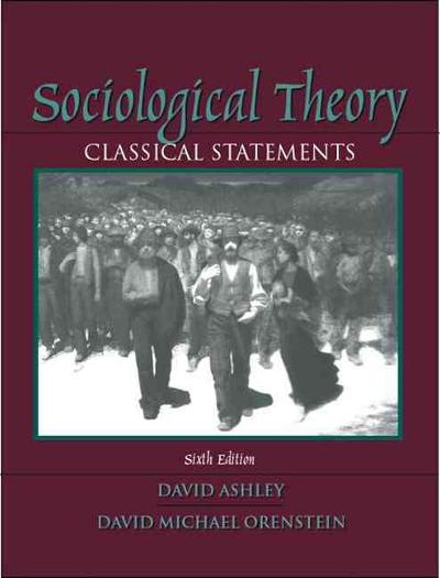 sociological theory classical statements 6th edition david ashley, david michael orenstein 0205381308,