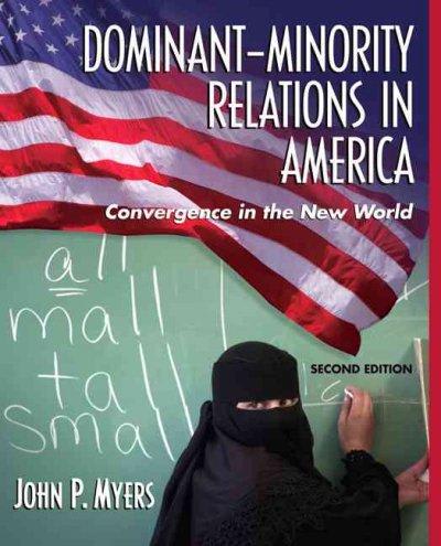 dominant-minority relations in america convergence in the new world 2nd edition john p myers 0205482414,