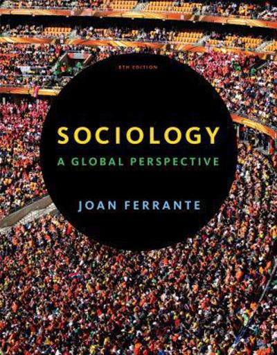sociology a global perspective 8th edition joan ferrante 1111833907, 9781111833909