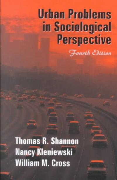 urban problems in sociological perspective 4th edition thomas r shannon, nancy kleniewski, william m cross