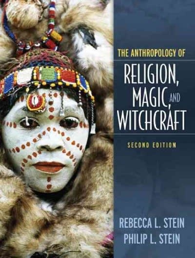 the anthropology of religion, magic, and witchcraft 2nd edition rebecca l stein, philip l stein 0205516238,