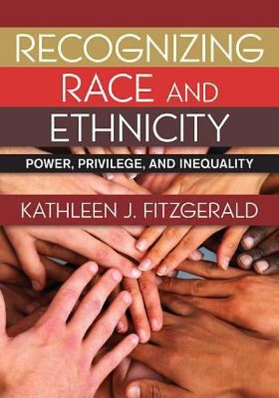 recognizing race and ethnicity power, privilege, and inequality 1st edition kathleen j fitzgerald 0813349303,