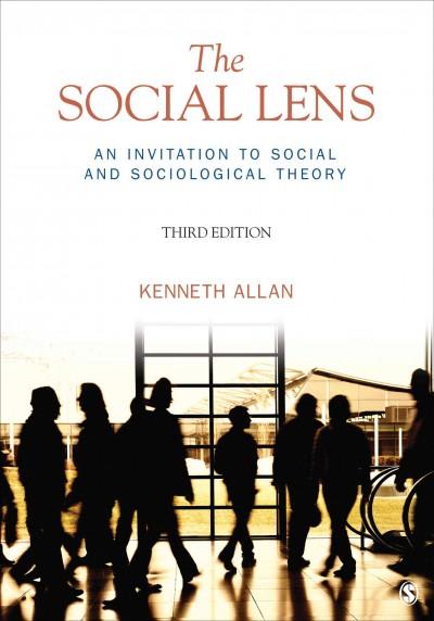 the social lens an invitation to social and sociological theory 3rd edition kenneth d allan 1412992788,