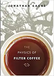 the physics of filter coffee  jonathan gagne 0578246082, 9780578246086