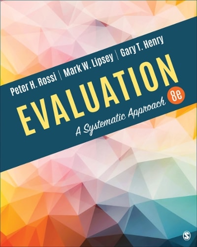 evaluation a systematic approach 8th edition peter h rossi, mark w lipsey, gary t henry 1506307892,