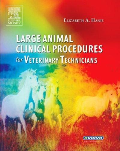 large animal clinical procedures for veterinary technicians 1st edition elizabeth a hanie 0323028551,