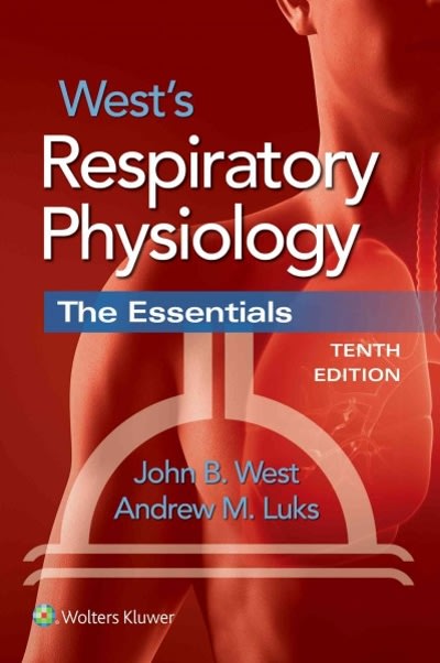 wests respiratory physiology the essentials 10th edition john b west, andrew m luks 149631011x, 9781496310118