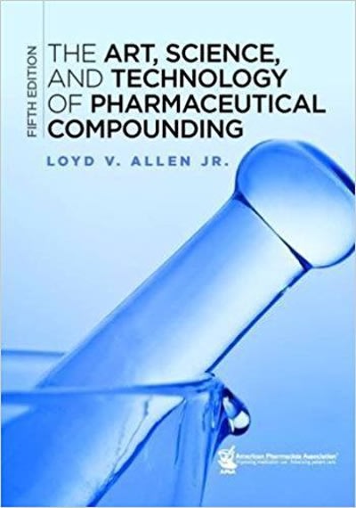 the art science and technology of pharmaceutical compounding 5th edition loyd v allen 1582122636,