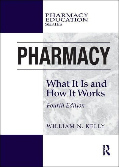 pharmacy what it is and how it works 4th edition william n kelly 1351653121, 9781351653121