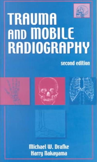 trauma and mobile radiography 2nd edition michael w drafke, harry nakayama 080360694x, 9780803606944