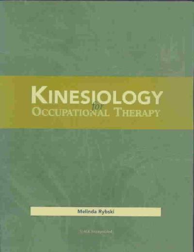 kinesiology for occupational therapy 1st edition melinda rybski 1556424914, 9781556424915