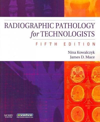 radiographic pathology for technologists 5th edition nina kowalczyk, james d mace 0323048870, 9780323048873