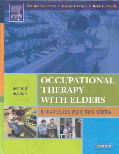 occupational therapy with elders strategies for the cota 2nd edition sue byers connon, helene l lohman, rene