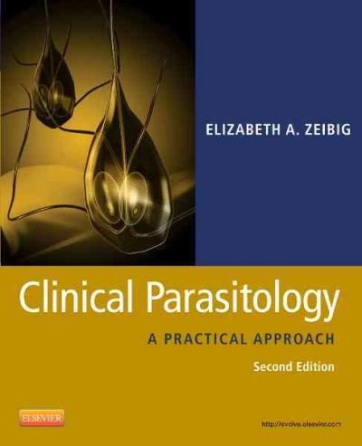 clinical parasitology a practical approach 2nd edition elizabeth a zeibig 1416060448, 9781416060444