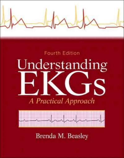 understanding ekgs a practical approach 4th edition brenda m beasley 013314772x, 9780133147728