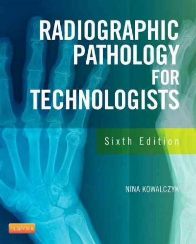 radiographic pathology for technologists 6th edition nina kowalczyk 032308902x, 9780323089029