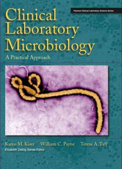 clinical laboratory microbiology a practical approach 1st edition karen kiser, william payne, elizabeth