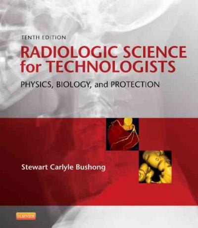radiologic science for technologists physics, biology, and protection 10th edition stewart c bushong