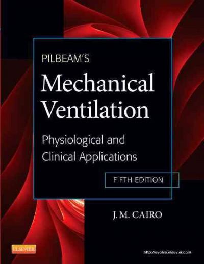 pilbeams mechanical ventilation physiological and clinical applications 5th edition james m cairo 0323072070,