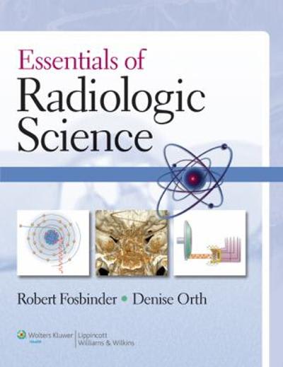 essentials of radiologic science 1st edition robert a fosbinder, denise orth 078177554x, 9780781775540