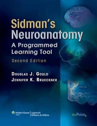 sidmans neuroanatomy a programmed learning tool 2nd edition douglas j gould, jennifer k brueckner 0781765684,