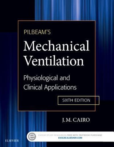 pilbeams mechanical ventilation physiological and clinical applications 6th edition james m cairo 0323320090,