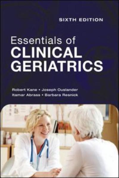 essentials of clinical geriatrics 6th edition robert l kane, joseph g ouslander, itamar b abrass, barbara