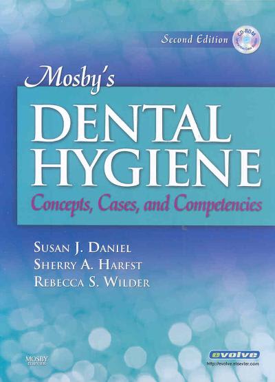 mosbys dental hygiene concepts, cases, and competencies 2nd edition susan j daniel, sherry a harfst, rebecca