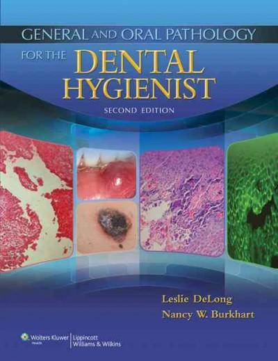 general and oral pathology for the dental hygienist 2nd edition leslie delong, nancy burkhart 1469822148,