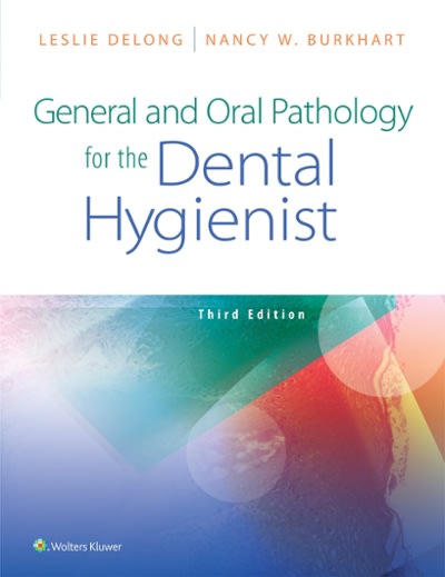general and oral pathology for the dental hygienist 3rd edition delong, leslie delong, nancy w burkhart