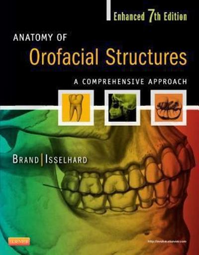 anatomy of orofacial structures enhanced a comprehensive approach 7th edition richard w brand, donald e
