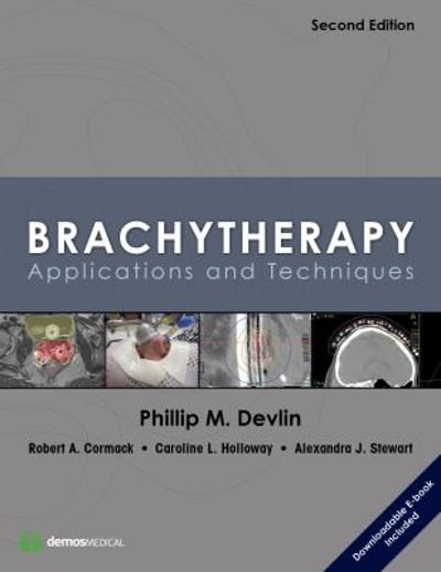 brachytherapy applications and techniques 2nd edition phillip m devlin, caroline l holloway, alexandra j