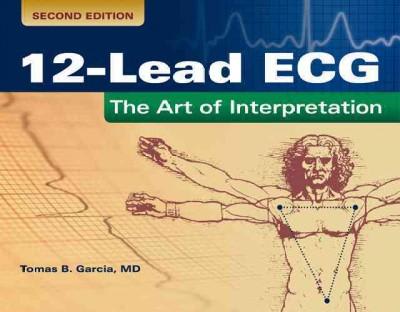 12-lead ecg the art of interpretation 2nd edition tomas b garcia, garcia 0763773514, 9780763773519