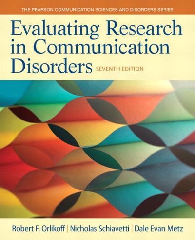 evaluating research in communication disorders 7th edition robert f orlikoff, nicholas e schiavetti, dale