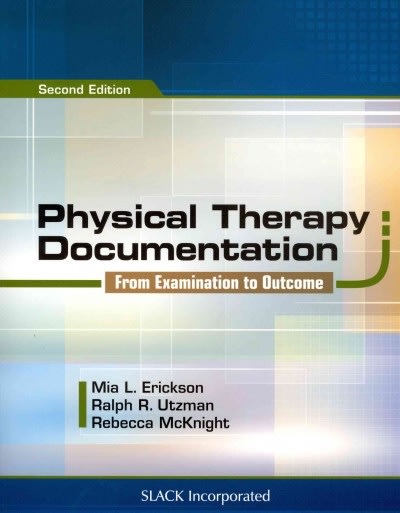 physical therapy documentation from examination to outcome 2nd edition mia erickson, ralph utzman, becky