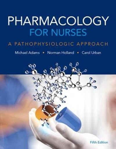 pharmacology for nurses a pathophysiologic approach 5th edition michael patrick adams, norman holland, carol