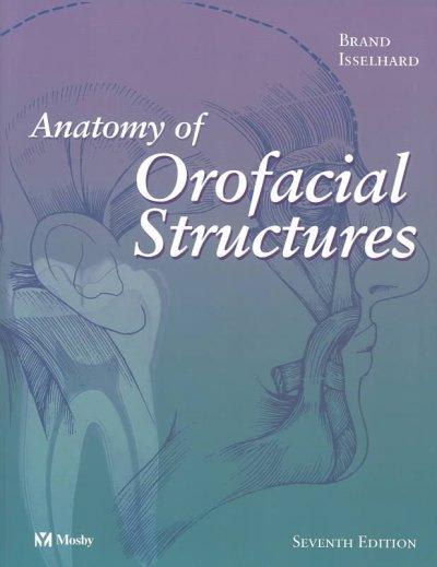 anatomy of orofacial structures 7th edition richard w brand, donald e isselhard, elaine satin 0323019544,