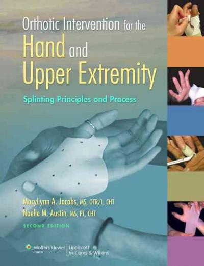 orthotic intervention for the hand and upper extremity splinting principles and process 2nd edition marylynn