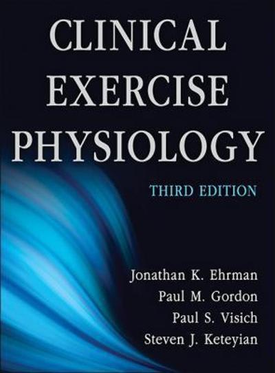 clinical exercise physiology 3rd edition jonathan k ehrman, paul gordon, paul visich, steven keteyian